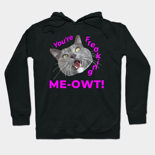 You're Freaking MEOWT! Hoodie by RogerTheCat